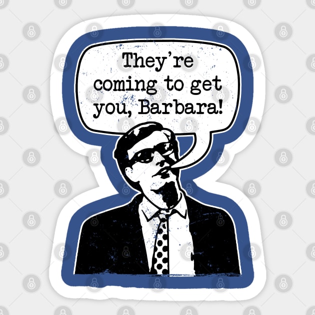 Night Of The Living Dead "They're Coming To Get You Barbara" Sticker by CultureClashClothing
